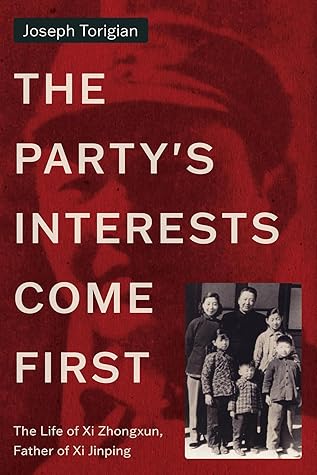 The Party's Interests Come First: The Life of Xi Zhongxun, Father of Xi Jinping
