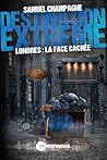 Destination extrême - Londres : la face cachée (French Edition)