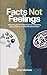 Facts Not Feelings: Masteri...