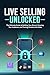Live Selling Unlocked: The ...