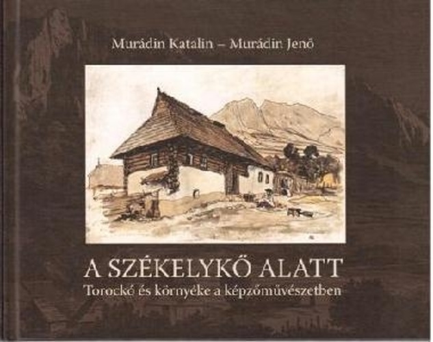 A ​Székelykő alatt: Torockó és környéke a képzőművészetben