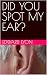 DID YOU SPOT MY EAR?: THE M...
