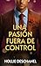 Una pasión fuera de control: ¿Qué ocurriría si decidieras tener un affaire con el mejor amigo de tu hermano?