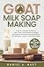 Goat Milk Soap Making: A Do...