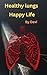 Healthy lungs : Happy life