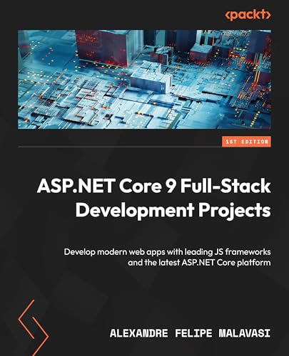 Modern Full-Stack Web Development with ASP.NET Core: A project-based guide to building web applications with ASP.NET Core 9 and JavaScript frameworks (Kindle Edition)