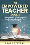 The Empowered Teacher Toolkit: Proven Strategies to Take Control of Your Time, Your Energy & Your Passion for Teaching (Books for Teachers and School Administrators) The Empowered Teacher Toolkit: Proven Strategies to Take Control of Your Time, Your Energy & Your Passion for Teaching (Books for Teachers and School Administrators)