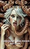 Tangled Pleasure: A Collection of Steamy Tentacle Short Reads