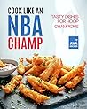 Cook Like an NBA Champ by Ava Archer