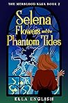 Selena Flowers and the Phantom Tides by Ella English