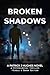 Broken Shadows