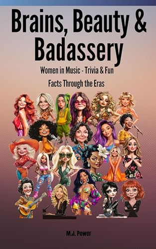 Beauty, Brains and Badassery: Women in Music - Trivia & Fun Facts Through the Eras (Kindle Edition)