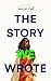 The Story We Wrote by Jennifer Hall