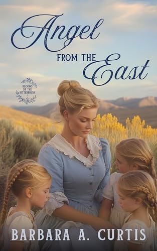 Angel From the East: A Grumpy/Sunshine Western Christian Historical Romance (Blooms of the Bitterbrush Book 1)