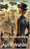 Steamrun: Rhett, Stories of Ithiria Steamrun: Rhett, Stories of Ithiria