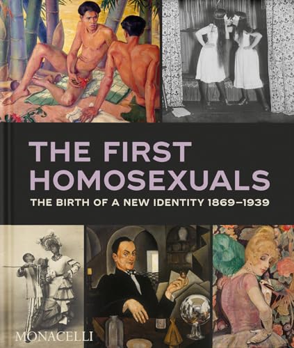 The First Homosexuals: The Birth of a New Identity 1869-1939 (Hardcover)