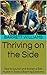 Thriving on the Side: How to Launch and Sustain a Side Hustle in Today’s Booming Economy (Prosperity Playbook: Building Wealth in a Thriving Economy Book 8)