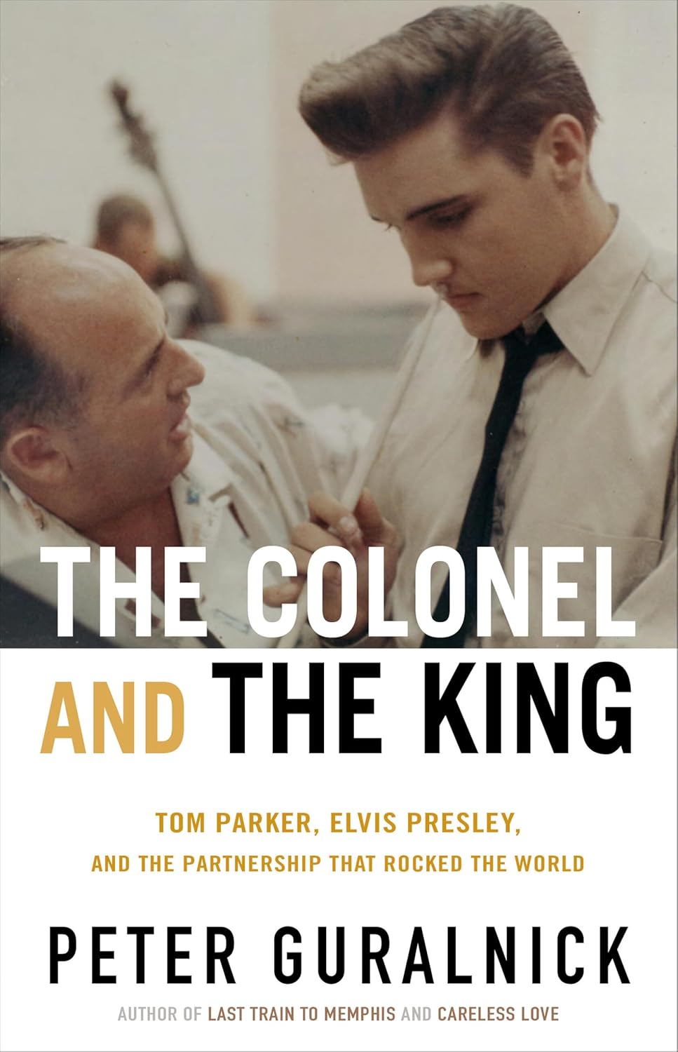The Colonel and the King: Tom Parker, Elvis Presley, and the Partnership that Rocked the World (Hardcover)