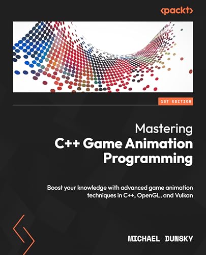 Mastering C++ Game Animation Programming: Enhance your skills with advanced game animation techniques in C++, OpenGL, and Vulkan (Paperback)