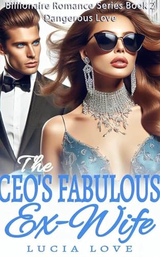 The CEO's Fabulous Ex-Wife: Dangerous Love (Billionaire Romance Book 2)