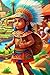 Discover the Aztecs: A Fun and Colorful Journey Through Aztec History for Kids: Make History Fun: A Kid’s Guide to the Ancient Aztec Civilization