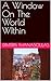 A Window On The World WIthin by Dimitris Thanasoulas