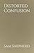 Distorted Confusion