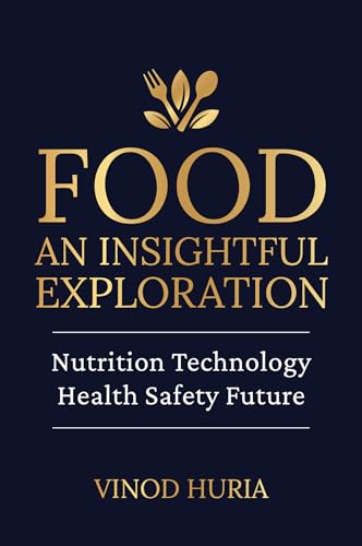 Food: An Insightful Exploration : Nutrition | Technology | Health | Safety | Future (Kindle Edition)