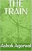 THE TRAIN by Ashok Agarwal