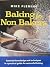 Baking for Non Bakers : Ess...