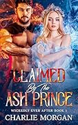 Claimed by the Ash Prince (Wickedly Ever After #1)