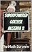 Superpowered College Algebra 2 by The Math Sorcerer