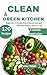 Clean & Green Kitchen: 120 ...