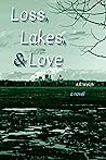 Loss, Lakes, & Love by A.R.  Welch