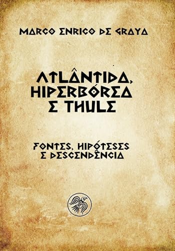 Atlântida, Hiperbórea e Thule: Fontes, hipóteses e descendência (Portuguese Edition)