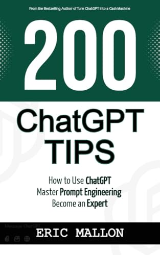 200 ChatGPT Tips: How to Use ChatGPT and Master Prompt Engineering to Become an Expert (Kindle Edition)