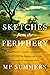 Sketches from the Periphery by M.P. Summers