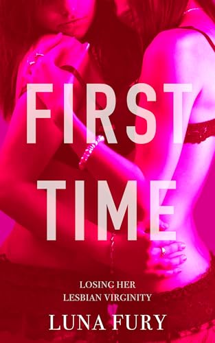 First Time: Losing Her Lesbian Virginity (Love and Lust: Lesbian Erotica with More than a Touch of Romance Book 8)