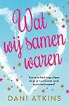 Wat wij samen waren by Dani Atkins