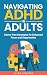 Navigating ADHD in Adults: ...