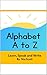 Alphabet A to Z Learn and Write by Nia Scott