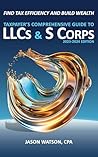 Taxpayer's Comprehensive Guide to LLCs and S Corps by Jason Watson CPA