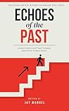 Echoes of the Past: Ancient Myths and Their Timeless Lessons for Today's World: Unlocking Ancient Wisdom for Modern Challenges (Timeless Myths: Ancient Wisdom for the Modern Soul)