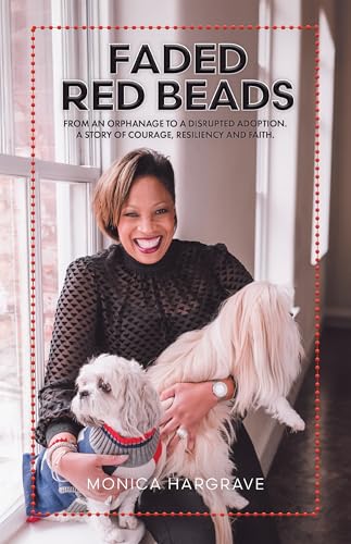 Faded Red Beads: From an Orphanage to a Disrupted Adoption. A Story of Courage, Resiliency and Faith. (Kindle Edition)
