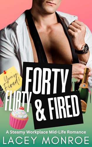 Forty, Flirty & Fired: A Billionaire Boss Romantic Comedy (Forty and Flirty Billionaires Book 1)