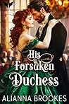 His Forsaken Duchess by Alianna Brookes