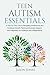 Teen Autism Essentials: A Step-By-Step Path to Navigating Adolescence and Emotional Growth, Parent and Educator Support, and Preparation for Adulthood and Independence