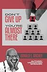 Don't Give Up, You're Almost There