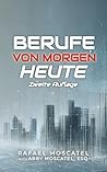Berufe Von Morgen Heute: Weisheit und Karriereberatung von Vordenkern in den Bereichen KI, Big Data, Blockchain, Internet der Dinge, Datenschutz und mehr (German Edition)