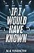 If I Would Have Known (What If)
